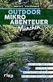 Outdoor-Mikroabenteuer München: Mit dem Rad, zu Fuß, auf dem Wasser, mit der F