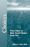 Choices: Using Values to Make Good Choices Every Day (English Edition)