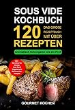 Sous Vide Kochbuch: Das große Rezeptbuch mit über 120 leckeren Rezepten - Aromatisch Schongaren wie ein Profi - Mit dem Sous Vide Garer & Vakuumiergerät Inkl. Fleisch garen, Weihnachtsrezep