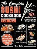 The Complete Sushi Cookbook for Two: 50+ Affordable, Quick & Easy-To-Prepare Japanese Recipes Cook, Fry, Roll & Eat Most Wanted Couples M