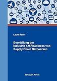 Beurteilung der Industrie 4.0-Readiness von Supply Chain Netzwerken (Logistik-Management in Forschung und Praxis)