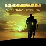 Sexy Jazz at Sensual Evening – Erotic Lounge, Romantic Dinner, Hot Massage, Kiss & Caresses, Soothing Piano, True Love, Mellow J
