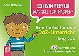 Ich bin fertig! Was soll ich machen? Eine Kartei für den DaZ-Unterricht – Klasse 2-4: 80 sinnvolle und kreative Zusatzangeb