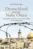 Deutschland und der Nahe Osten: Von Kaiser Wilhelms Orientreise 1898 bis zur Gegenw