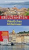 Kreuzfahrten – Westliches Mittelmeer: Mit allen Häfen, mit Ausflügen und Insidertipps für den Landgang