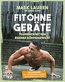 Fit ohne Geräte: Trainieren mit dem eigenen Körpergewicht – Der Weltbestseller komplett überarbeitet und in Farb