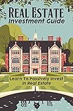 Real Estate Investment Guide: Learn To Passively Invest In Real Estate: How To Invest In Real Estate (English Edition)