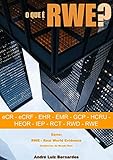 O que é RWE - Real World Evidence - Evidências do Mundo Real: eCR - eCRF - EHR - EMR - GCP - HCRU - HEOR - IEP - RCT - RWD - RWE (Portuguese Edition)