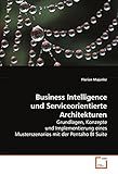 Business Intelligence und Serviceorientierte Architekturen: Grundlagen, Konzepte und Implementierung eines Musterszenarios mit der Pentaho BI S