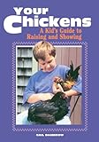 Your Chickens: A Kid's Guide to Raising and Showing (English Edition)
