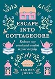 Escape Into Cottagecore: Embrace Cosy Countryside Comfort in Your Everyday