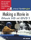 Making A Movie In Imovie HD and IDVD 5: Visual Quickproject Guide (Visual Quickproject Series)