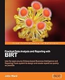 Practical Data Analysis and Reporting with Birt: Use the Open-source Eclipse-based Business Intelligence and Reporting Tools System to Design and Create Reports as Quickly as Possible (Paperback) - C