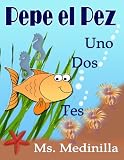 Pepe el Pez: Uno, Dos Tres (Cuento para la edad 3 a 5 años) (Spanish Edition)