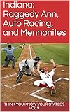 Indiana: Raggedy Ann, Auto Racing, and Mennonites (Think You Know Your States?) (English Edition)