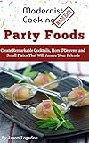 Modernist Cooking Made Easy: Party Foods: Create Remarkable Cocktails, Hors d'Oeuvres and Small Plates That Will Amaze Your Friends (English Edition)