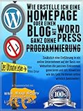 WIE ERSTELLE ICH EINE HOMEPAGE ODER EINEN BLOG: mit WordPress, ganz OHNE Programmierung, auf eigener Domaine, und in weniger als zwei Stunden! (MAKE MONEY FROM HOME LIONS CLUB)