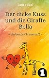 Der dicke Kuss und die Giraffe Bella: ein buntes Trauercafé