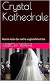 Crystal Kathedrale: Martin Astor der reiche unglückliche Erbe (Der Bikini Klub / Kathedrale / Bourgeoisie 2)