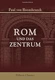 Rom und das Zentrum: Zugleich eine Darstellung der politischen Machtansprüche der drei letzten Päpste: Pius IX., Leos XIII., Pius X. und der Anerkennung dieser Ansprüche durch das Z