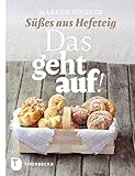 Das geht auf!: Süßes aus Hefeteig