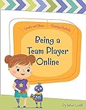 Being a Team Player Online (Create and Share: Thinking Digitally)