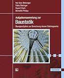 Aufgabensammlung zur Baustatik: Übungsaufgaben zur Berechnung ebener Stabtragwerk