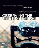 Observing the User Experience: A Practitioner's Guide to User Research (English Edition)