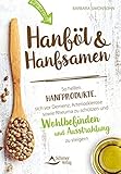 Hanföl und Hanfsamen: So helfen Hanfprodukte, sich vor Demenz, Arteriosklerose sowie Rheuma zu schützen und Wohlbefinden und Ausstrahlung zu steig