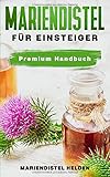 Mariendistel für Einsteiger: Wie schmeckt und fühlt sich die Mariendistel im Körper an? Anwendung, Wirkung, Erfahrungen, Studien | Wo kaufen?