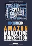 Amazon Marketing Konzeption: In Anlehnung an den Marketingmanagement Prozess - Handbuch für SEO, FBA und Vieles Mehr!