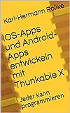 IOS-Apps und Android-Apps entwickeln mit Thunkable X: Jeder kann prog