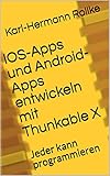 IOS-Apps und Android-Apps entwickeln mit Thunkable X: Jeder kann prog