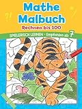 Mathe Malbuch - Rechnen bis 100. Spielerisch Rechnen lernen. Empfohlen ab 7 Jahren: Das perfekte Geschenk zur Einschulung, für Erstklässler, für die Schultü