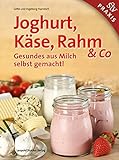 Joghurt, Käse, Rahm & Co: Gesundes aus Milch selbst gemacht!