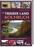 Das Trierer Land Kochbuch: Zwischen Römerbauten und Riesling