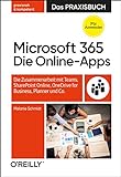 Microsoft 365: Die Online-Apps – Das Praxisbuch für Anwender: Die Zusammenarbeit mit Teams, SharePoint Online, OneDrive for Business, Planner und C