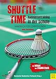 Shuttle Time - Badmintontraining in der Schule: Handbuch für Lehrp