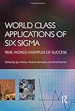 World Class Applications of Six Sigma. Real World Examples of S