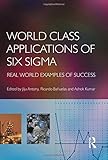 World Class Applications of Six Sigma. Real World Examples of S