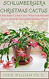 SCHLUMBERGERA CHRISTMAS CACTUS : Christmas Cасtuѕ Care: What You Shоuld Knоw Abоut the Beautiful Holiday Plаnt (English Edition)