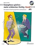 Saxophon spielen - mein schönstes Hobby. Alt-Saxophon - Band 1: Die moderne Schule für Jugendliche und Erw