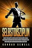 SELBSTDISZIPLIN: Schritt für Schritt zu einem Leben mit mehr Disziplin, Fokus & Willenskraft! Motivation und positives Mindset antrainieren & mit mehr Erfolg und Selbstbewusstsein durchs Leben g