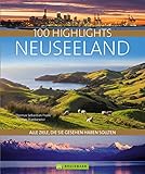 Bruckmann Bildband: 100 Highlights Neuseeland: Alle Ziele, die Sie gesehen haben sollten. Mit über 600 Fotos auf 320 S