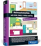 Heimautomation mit KNX, DALI, 1-Wire und Co.: Das umfassende Handbuch. Das Standardwerk für Smart Homes: Einrichtung, Steuerung, Hardware-Tipp