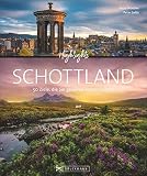 Bildband. Highlights Schottland. 50 Ziele, die Sie gesehen haben sollten. Von Edingburgh und Glasgow über die Highlands zur Isle of Skye. Mit Routenvorschlägen und zahlreichen Insidertipp