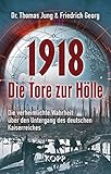 1918 – Die Tore zur Hölle: Die verheimlichte Wahrheit über den Untergang