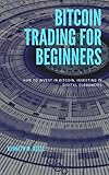 Bitcoin Trading for Beginners -How to Invest in Bitcoin, Investing In Digital Currencies (English Edition)