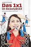 Das 1x1 im BeautyBIZZ: Ich bin Unternehmerin, keine Tussi! (Erfolg im Beauty Business, Social Media Marketing, Kundengewinnung, Unternehmensgründung, Verkaufen lernen, Terminauslastung)