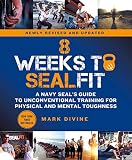 8 Weeks to SEALFIT: A Navy SEAL's Guide to Unconventional Training for Physical and Mental Toughness-Revised Edition (English Edition)